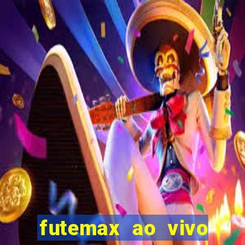 futemax ao vivo futebol ao vivo